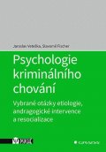 Veteška Jaroslav, Fischer Slavomil: Psychologie kriminálního chování - Vybrané otázky etiologie, andragogické i