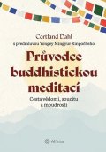 Dahl Cortland: Průvodce buddhistickou meditací - Cesta vědomí, soucitu a moudrosti
