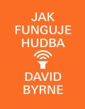 Byrne David: Jak funguje hudba