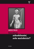 Šrajer Jindřich: Suicidium, sebeobětování, nebo mučednictví?