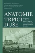 : Anatomie trpící duše - Psychiatrie, psychologie a péče o duševně nemocné v 