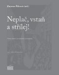 Říhová Zuzana: Neplač, vstaň a střílej! - Próza české poválečné avantgardy