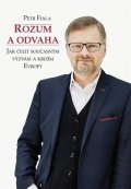 Fiala Petr: Rozum a odvaha - Jak čelit současným výzvám a krizím Evropy
