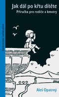 Opatrný Aleš: Jak dál po křtu dítěte - Příručka pro rodiče a kmotry