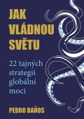 Banos Pedro: Jak vládnou světu - 22 strategií globální moci