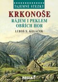 Koláček Luboš Y.: Tajemné stezky - Krkonoše - Rájem i peklem Obřích hor