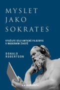 Robertson Donald J.: Myslet jako Sokrates - Využijte sílu antické filozofie v moderním životě
