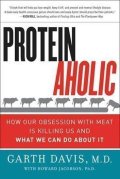 Davis Garth: Proteinaholic : How Our Obsession with Meat Is Killing Us and What We Can D