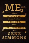 Simmons Gene: Me, Inc - Build an Army of One, Unleash Your Inner Rock God, Win in Life an