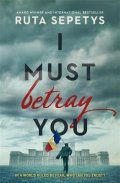 Sepetysová Ruta: I Must Betray You
