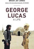 Jones Brian Jay: George Lucas: A Life