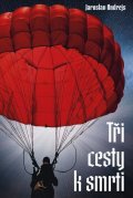 Andrejs Jaroslav, Knechtl Karel: Tři cesty k smrti