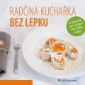 Vrzalová Radka: Radčina kuchařka bez lepku - Se spoustou rad a receptů i bez mléka a vajec