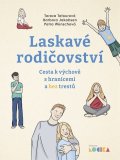 Tetourová Tereza: Laskavé rodičovství - Cesta k výchově s hranicemi a bez trestů