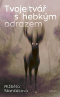 Stančáková Alžběta: Tvoje tvář s hebkým odrazem