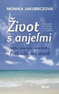Jakubeczová Monika: Život s anjelmi - Voľné pokračovanie knihy Prebudili ma anjeli