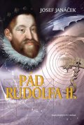 Janáček Josef: Pád Rudolfa II. - 2. vydání
