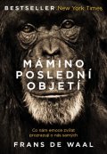 de Waal Frans: Mámino poslední objetí - Co nám emoce zvířat prozrazují o nás samých