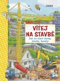 kolektiv autorů: Vítej na stavbě - Jak se staví domy, mosty, tunely