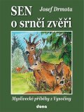 Drmota Josef: Sen o srnčí zvěři - Myslivecké příběhy z Vysočiny