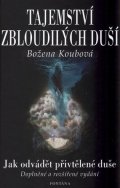 Koubová Božena: Tajemství zbloudilých duší - Jak odvádět přivtělené duše
