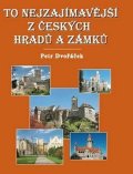 Dvořáček Petr: To nejzajímavější z českých hradů a zámků