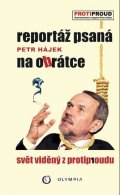 Hájek Petr: Reportáž psaná na obrátce - Svět vidělý z protiproudu