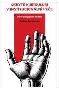 Kumperová Helena: Skryté kurikulum v institucionální péči - Etnopedagogické bádání