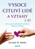 Aron Elaine N.: Vysoce citliví lidé a vztahy, 2. díl - Jak se vyznat ve svých vztazích a zv