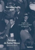 de Saint-Victor Jacques: Neviditelná moc - Mafie a stát v moderních evropských demokraciích