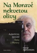 Agathonikiadis George: Na Moravě nekvetou olivy - Autentická zpověď Řeka z Moravy