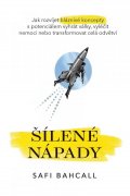 Bahcall Safi: Šílené nápady - Jak rozvíjet bláznivé koncepty s potenciálem vyhrát války, 