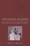 Meyer Marvin: The Gospel of Judas : On a Night with Judas Iscariot