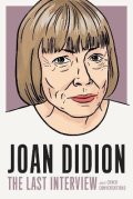 Didionová Joan: Joan Didion: The Last Interview: AND OTHER CONVERSATIONS