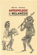 Soukup Martin: Antropologie a Melanésie z doby kamenné do kyberprostoru