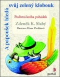 Slabý Zdeněk K.: A papoušek hledá svůj zelený klobouk