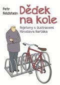 Feldstein Petr: Dědek na kole - Fejetony s ilustracemi Miroslava Bartáka