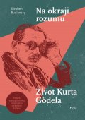 Budiansky Stephen: Na okraji rozumu - Život Kurta Gödela