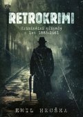 Hruška Emil: Retrokrimi - Kriminální případy z let 1883–1961