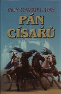Kay Guy Gavriel: Pán císařů