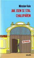 Kala Miroslav: Jak jsem se stal chalupářem
