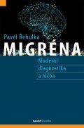 Řehulka Pavel: Migréna - Moderní diagnostika a léčba