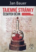Bauer Jan: Tajemné stránky českých dějin - Od praotce Čecha po habsburská strašidla