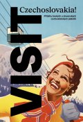 : VISIT Czechoslovakia! Příběhy českých a slovenských cestovatelských plakátů