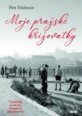 : Moje pražské křižovatky - Vzpomínky poválečné, posrpnové, polistopadové