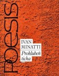 Minatti Ivan: Prohlubeň ticha - Výbor z poezie