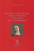 Bartová Milena: Die Pieta aus Jihlava/Iglau und die heroischen Vesperbilder des 14. Jahrhun