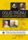 Galandauer Jan: Osud trůnu habsburského - Příběh rodu, který se stal nejmocnějším na světě 