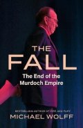 Wolff Michael: The Fall: The End of the Murdoch Empire