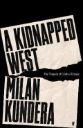 Kundera Milan: A Kidnapped West: The Tragedy of Central Europe